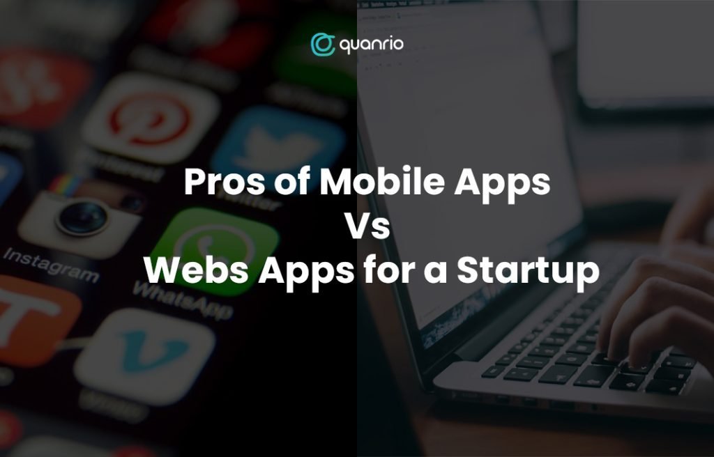 Pros of Mobile Apps Vs Web Apps for a Startup - Quanrio