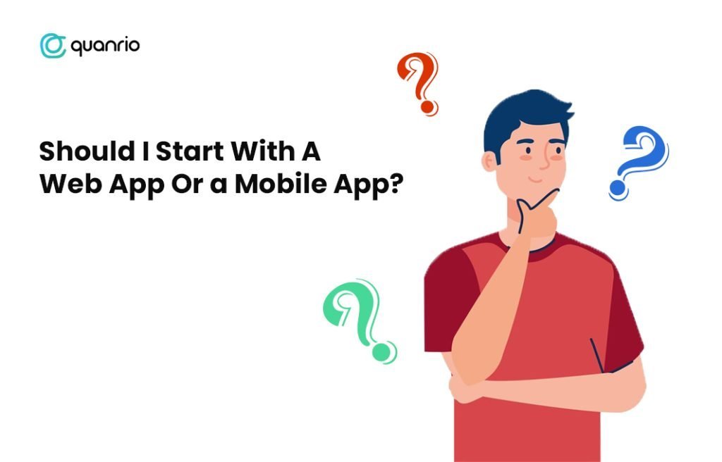 Should I Start With A Web App Or a Mobile App? - Quanrio