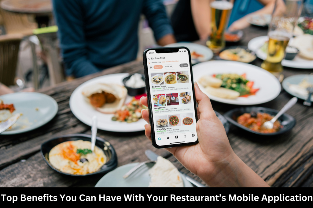 Top Benefits You Can Have With Your Restaurant’s Mobile Application