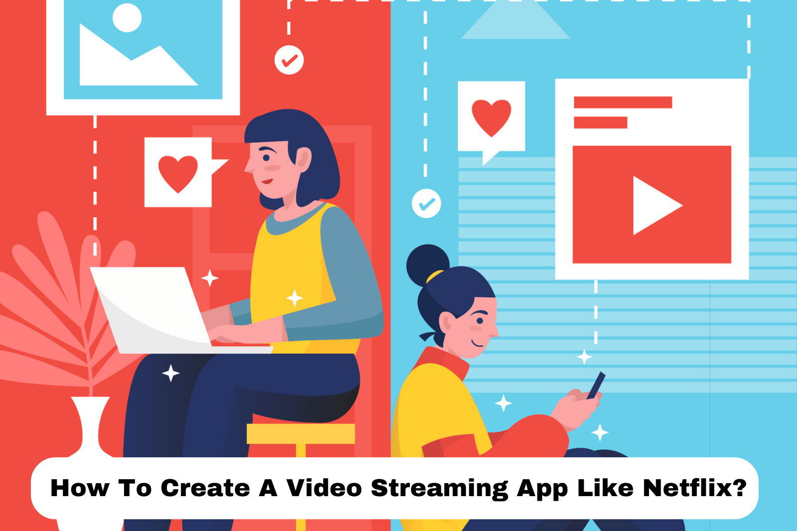 How To Create A Video Streaming App Like Netflix?