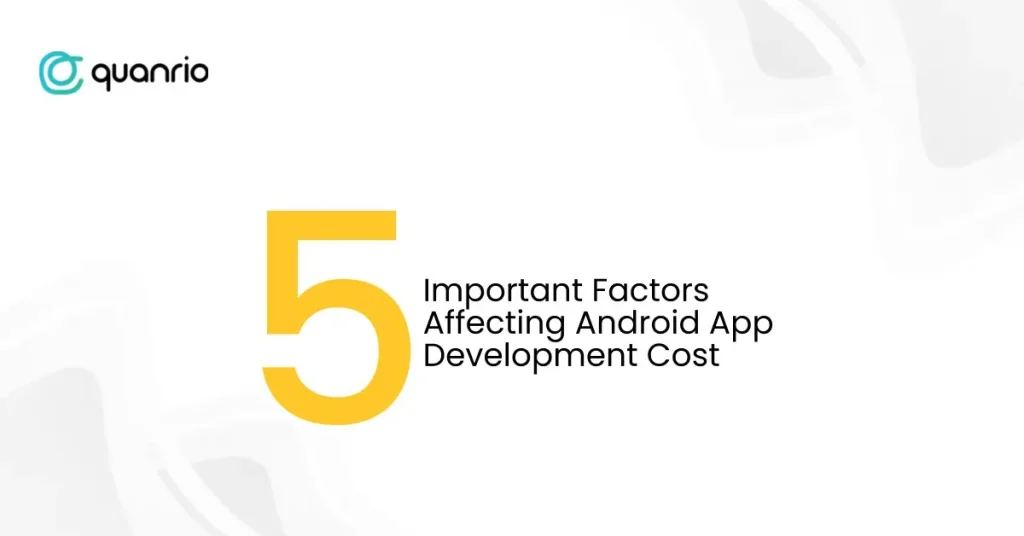 5 Important Factors Affecting Android App Development Cost