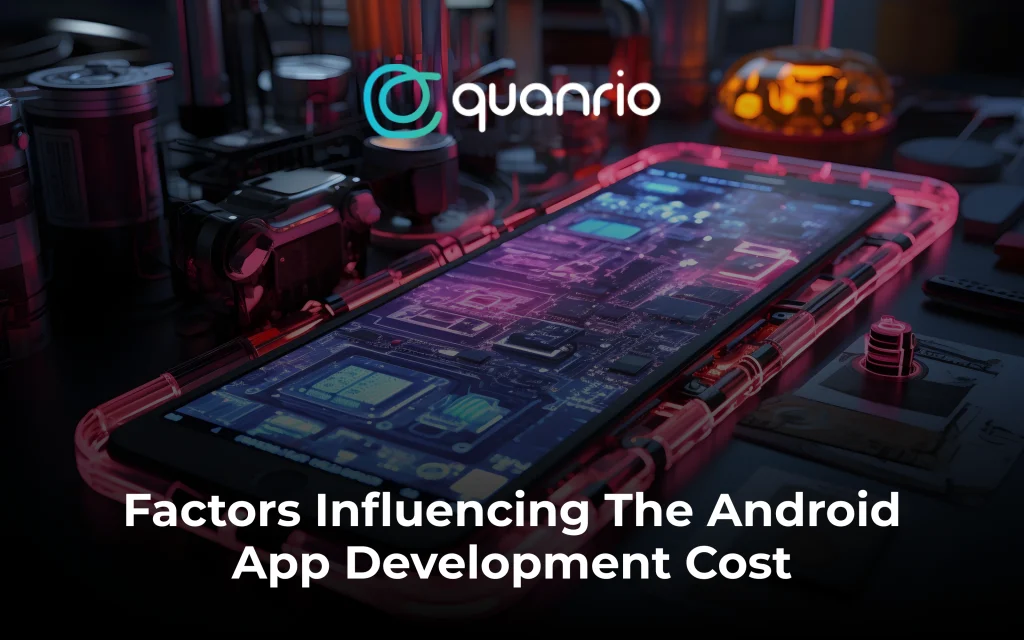 A smartphone screen with a circuit board design, displaying the text "Factors Influencing The Android App Development Cost" alongside the logo "Quanrio."