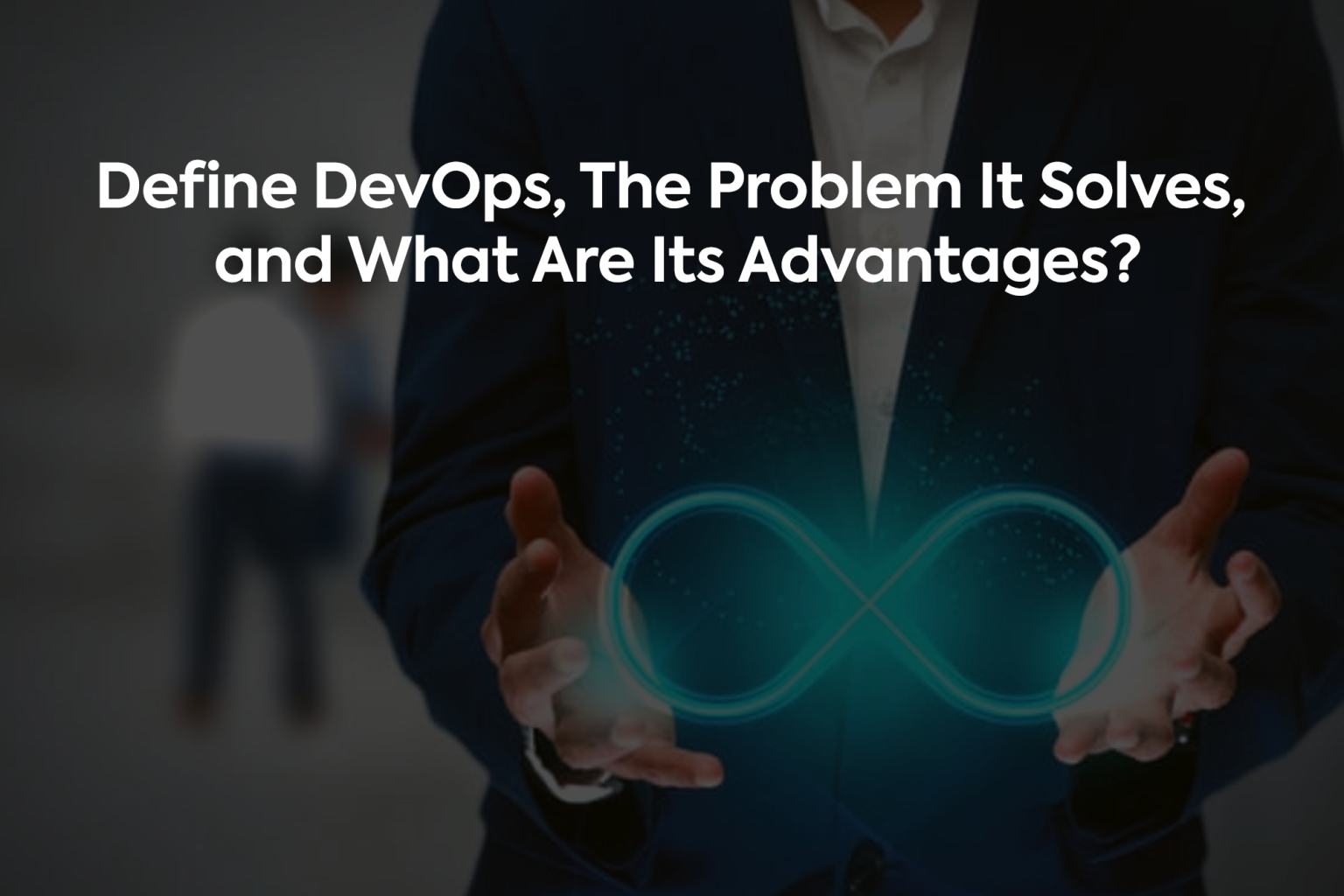 Define DevOps, The Problem It Solves, and What Are Its Advantages ...