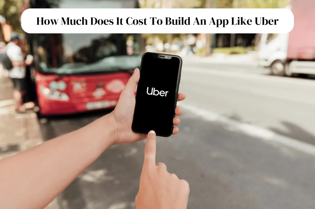 How Much Does It Cost To Build An App Like Uber