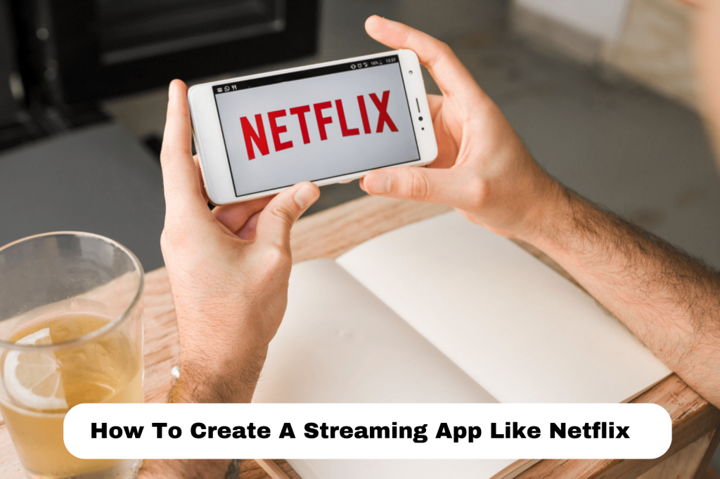 How To Create A Streaming App Like Netflix