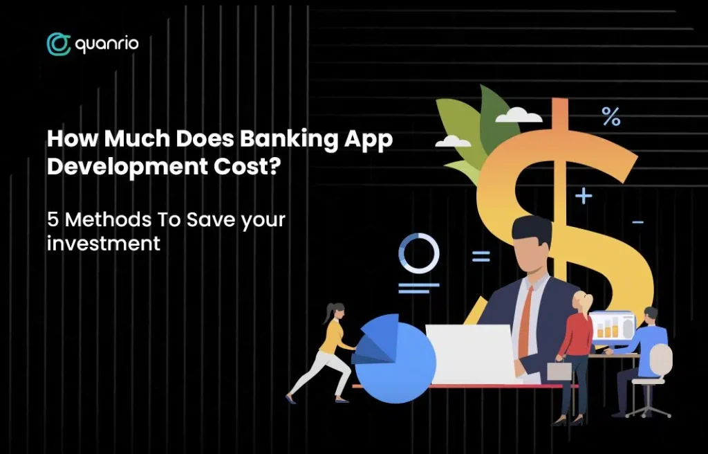 How Much Does Banking App Development Cost? 5 Methods To Save Your Investment