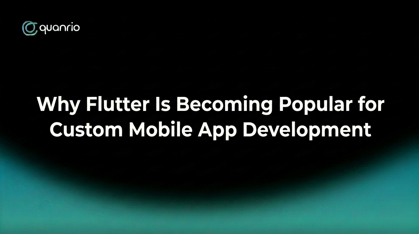 Quanrio presentation cover titled Why Flutter Is Becoming Popular for Custom Mobile App Development featuring a black background with a glowing teal gradient.
