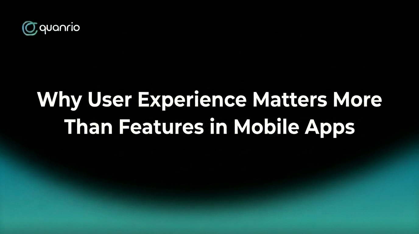 Quanrio presentation cover titled Why User Experience Matters More Than Features in Mobile Apps with a black background and glowing teal gradient.