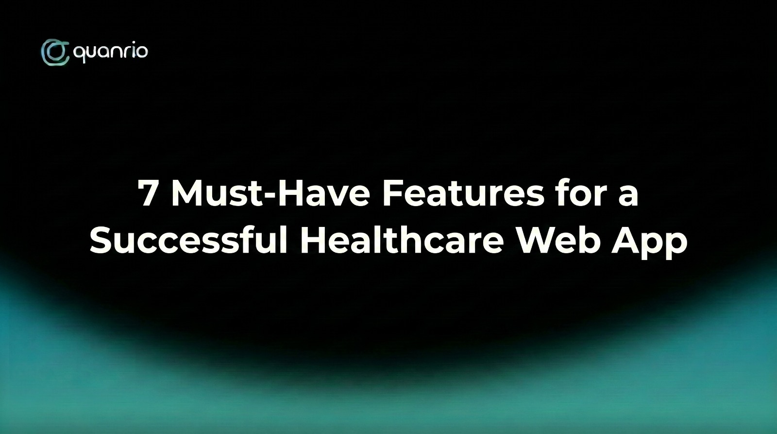 7 must-have features for a successful healthcare web app — Quanrio healthcare technology presentation